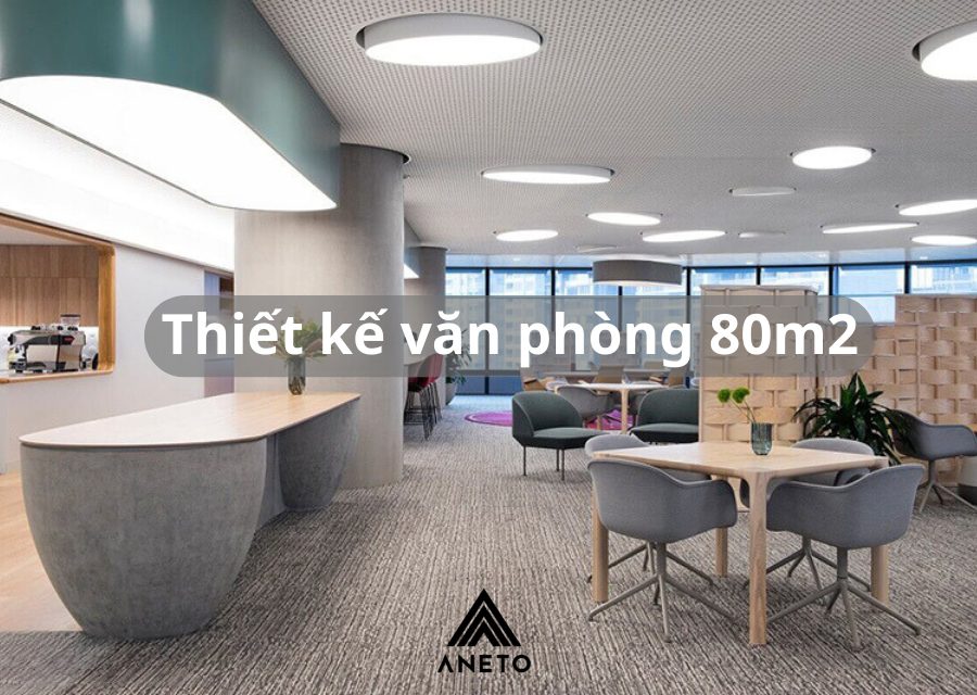 Thiết Kế Văn Phòng 80m² - Giải Pháp Tối Ưu từ ANETO Thiết Kế Văn Phòng 80m² - Giải Pháp Tối Ưu từ ANETO