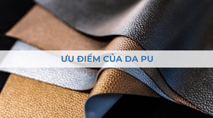 Da PU là gì? Có bền không? Ưu nhược điểm và ứng dụng