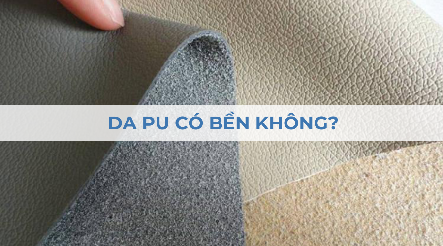 Da PU là gì? Có bền không? Ưu nhược điểm và ứng dụng Da PU là gì? Có bền không? Ưu nhược điểm và ứng dụng